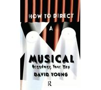 How to Direct a Musical: With Special Material for Working with Youth, Teens, the Disabled, Challenged, Retired, and Computers