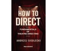 HOW TO DIRECT: FUNDAMENTALS OF THEATRE DIRECTING