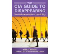 How to Disappear and Live Off the Grid : A CIA Insider's Guide