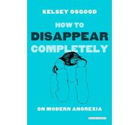 How to Disappear Completely: On Modern Anorexia