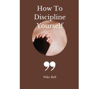 How To Discipline Yourself