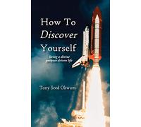 How To Discover Yourself: living a divine purpose driven life
