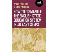 How to Dismantle the English State Education System in 10 Easy Steps: The Academy Experiment