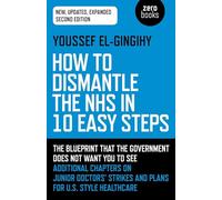 How to Dismantle the NHS in 10 Easy Steps: The Blueprint That The Government Does Not Want You To See
