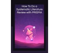 How To Do a Systematic Literature Review with PRISMA: Step-by-Step Guide for Students and Researchers