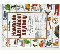 How to Do Just About Anything/a Money-Saving A-To Z Guide to over 1,200 Practical Problems