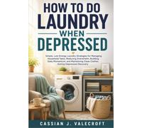 How to Do Laundry When Depressed: Simple, Low-Energy Laundry Strategies for Managing Household Tasks, Reducing Overwhelm, Building Daily Momentum, and Maintaining Clean Clothes During Depression Recov