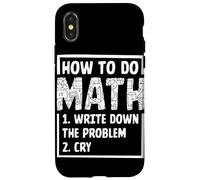 How To Do Math 1. Write Down The Problem 2. Cry Case for iPhone X/XS