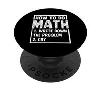 How To Do Math 1. Write Down The Problem 2. Cry PopSockets Adhesive PopGrip