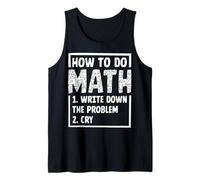 How To Do Math 1. Write Down The Problem 2. Cry Tank Top