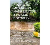 HOW TO DO MEDITATION, MANIFESTATION & PASSION DISCOVERY: AF Edition - Vipassana, Law of Attraction, Passion to Profit