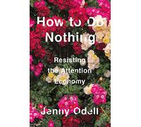How To Do Nothing: Resisting the Attention Economy