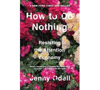 How To Do Nothing: Resisting the Attention Economy