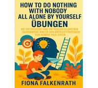 HOW TO DO NOTHING WITH NOBODY ALL ALONE BY YOURSELF ÜBUNGEN: Die Entdeckung Und Entschlüsselung Der Geheimnisse Hinter Den Erfolgsstrategien Von Robert Paul Smith