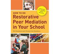 How to Do Restorative Peer Mediation in Your School: A Quick Start Kit - Including Online Resources