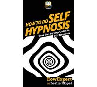 How To Do Self Hypnosis: Your Step By Step Guide To Self Hypnosis