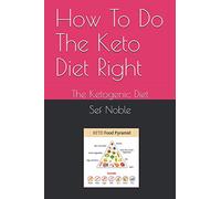How To Do The Keto Diet Right: The Ketogenic Diet