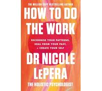 How to Do the Work : The Sunday Times Bestseller
