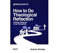 How to Do Theological Reflection: Thinking, Writing and Living Theologically