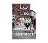 How to Do Things with Videogames (Electronic Mediations)