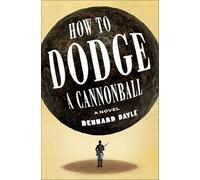 How to Dodge a Cannonball: A Novel