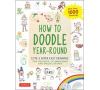 How to Doodle Year-Round : Cute & Super Easy Drawings for Holidays, Celebrations and Special Events - With Over 1000 Drawings