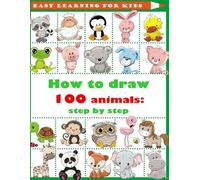 How to Draw 100 Animals: Step by Step: Easy Learning for Kids