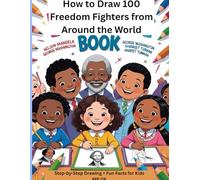 How to Draw 100 Freedom Fighters from Around the World: Step-by-Step Drawing & Fun Facts for Kids