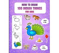 HOW TO DRAW 100 INDIAN THINGS FOR KIDS: Simple 4-Step Drawing Lessons for Young Artists, Animals, Birds, Foods and Fun Objects