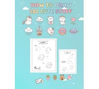 How To Draw 101 Cute Staff for kids: Simple and Easy Step-by-Step Guide Book to Draw Everything like Animals, Gift, Avocado and more