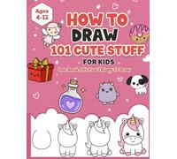 How To Draw 101 Cute Stuff For Kids: A Simple Step-by-Step To Over 101 Drawings Of Cute Animals, Yummy Foods, Cool Things, And So Much More! | For ... Gift for Girls ( Kawaii & Cute Comfy Gifts ))