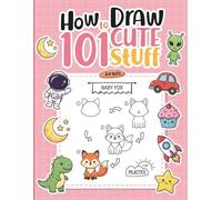 How To Draw 101 Cute Stuff For Kids: Unlock Your Child's Creative Potential with Easy-to-Follow Lessons on How to Sketch Lovely Objects and Characters for Hours of Educational and Artistic Play