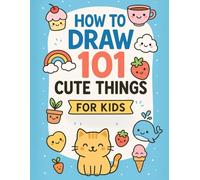 How to Draw 101 Cute Things for Kids - Step-by-Step + Tracing Templates (Ages 4-8): Step-by-Step Lessons, Easy Tracing Guides & Quick Practice Pages - ... Projects Kids Can Finish in 1-10 Minutes