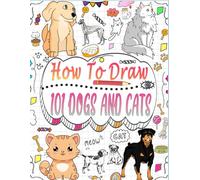 How to draw 101 dogs and cats: Explore the world of drawing adorable pets like cats and dogs with step-by-step instructions.