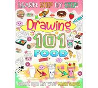 How to draw 101 Food: Immerse yourself in the delicious world of food by drawing 101 foods