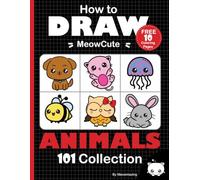 How to Draw 101 MeowCute Animals: For kids and Adults Step-by-step Drawing Perfect Gift Super Cute Kawaii Draw