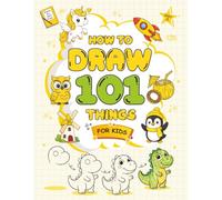 How to Draw 101 Things for Kids:: Easy Step-by-Step Drawing Book with Cute Animals, Food, Vehicles, Sports, Toys and Other Fun Stuff (Perfect for Ages 4+)