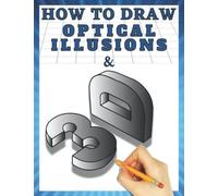 How to Draw 3d Art and Optical Illusions: 3d Drawing and Optical Illusions Step by Step (Book 2)