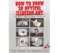 How to Draw 3D Optical Illusion Art: Scary Edition: Volume Two