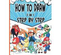 How to Draw 3in1 Characters: Learn to Draw All Your Favorite Characters Step-by-Step For Kids and All Fans (Birthday-Holiday Gifts)