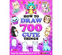 How to Draw 700 Cute Things for Girls and Boys Who Love Magic and Fantasy: Learn to Draw Fairies, Unicorns, Dragons, Blobbies & More with Easy ... for Kids Ages 6-8, 8-12, 13+ (Blobbieworld)