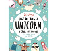 How to Draw a Unicorn and Other Cute Animals : With simple shapes and 5 steps