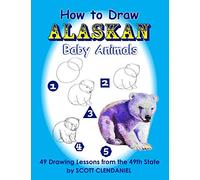 How to Draw Alaskan Baby Animals: 49 Drawing Lessons from the 49th State