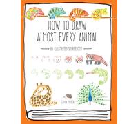 How to Draw Almost Every Animal : An Illustrated Sourcebook