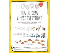 How to Draw Almost Everything: An Illustrated Sourcebook