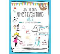 How to Draw Almost Everything Volume 2 : An Illustrated Sourcebook
