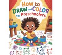 How to Draw and Color for Preschoolers: An Easy-to-Use Drawing and Coloring Guide for 500 Adorable Pets, Kitchen Goodies, Cozy Clothes, Cool Cars, Big ... with Cozy Bedtime Stories for Kids Ages 3-5