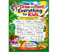 How to Draw and Paint Everything for Kids: Step by Step Fun Drawing and Colouring for Young Artists