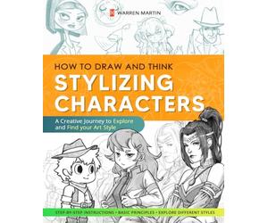 How to Draw and Think Vol.2: Stylizing Characters - Master Basic Anatomy, Explore Styles, and Create Unique Characters