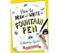 How to Draw and Write in Fountain Pen: A Modern Guide